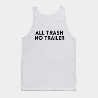 All Trash No Trailer T-Shirt Tank Top